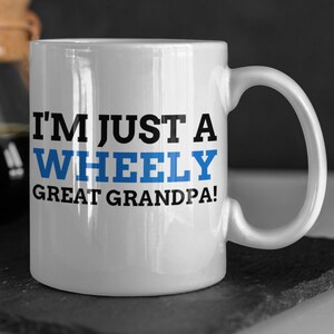 I&#39;m Just A Wheely Great Grandpa 11oz 330ml Funny Wheelchair Grandpa Mug, Gifts For Paralysed Grandad, Mobility Scooter Gift ideas