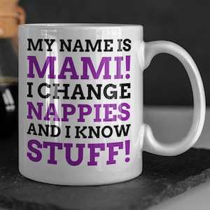 My Name Is Mami! I Change Nappies And I Know Stuff! Funny Mami Mug 11oz 330ml Mami Announcement Gifts