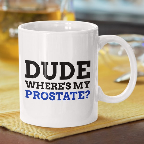 Dude wheres my prostate? funny prostate mug | prostatectomy gift ideas | prostatectomy mug | prostate mug | prostate cancer gifts