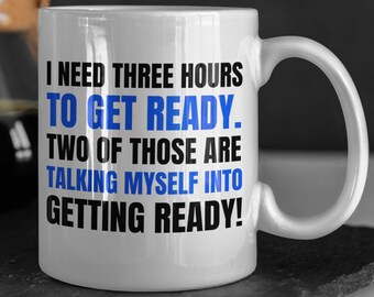 I Need Three Hours To Get Ready. Funny Introvert Mug 11oz 330ml Cute Anxiety Mugs