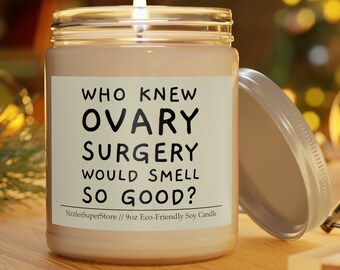 Who Knew Ovary Surgery Would Smell So Good? Funny Ovarian Cancer Candle 9oz Scented
