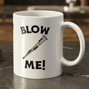 Blow Me! Funny Clarinet Mug 11oz 330ml Clarinets Gifts
