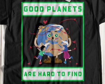 Good Planets Are Hard To Find Unisex Earth Day T-Shirt & Global Warming Gifts