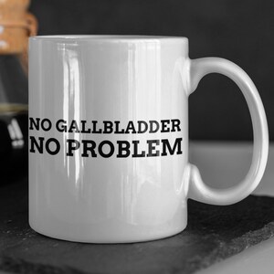 No Gallbladder No Problem Funny Gallbladder Surgery Mug 11oz 330ml Gallstones Mugs | Cholecystectomy Gift Ideas