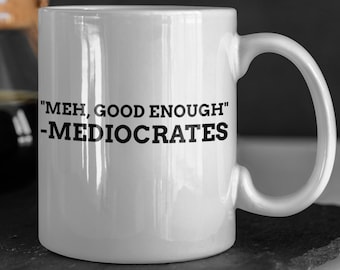 Meh, Good Enough Funny Mediocrates Mug 11oz 330ml