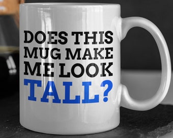 Do this Mug Make Me Look Tall Tasse 11oz 330ml Lustige 5'11 Geschenkideen, Große Freund Tassen