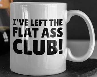 I've Left The Flat Ass Club! Funny BBL Mug 11oz 330ml Brazilian Butt Lift Mugs