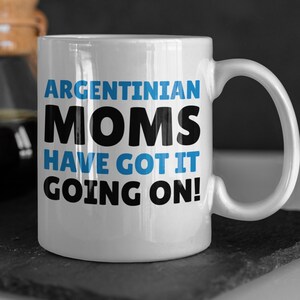 Argentinian Moms Got It Going On! Funny Argentinian Mom Mug 11oz 330ml