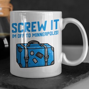 Screw It I&#39;m Off To Minneapolis Mug 11oz 330ml Moving To Minneapolis Idee regalo, Tazze Simpatiche Minnesota Moving