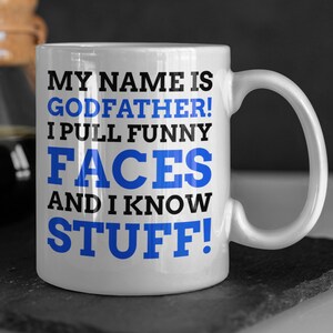 My Name Is Godfather! I Pull Funny Faces And I Know Stuff! Funny Godfather Mug 11oz 330ml New GodFather Gift Ideas, God Fathers Day Mugs