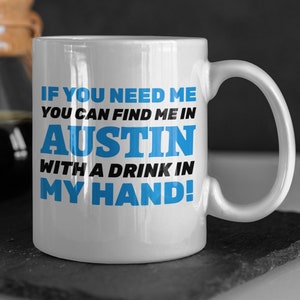 Si me necesitas, ¡puedes encontrarme en Austin con una bebida en la mano! Divertido mudarse a Austin Taza 11oz 330ml Austin City Regalos