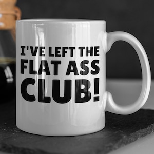 I&#39;ve Left The Flat Ass Club! Funny BBL Mug 11oz 330ml Brazilian Butt Lift Mugs