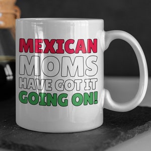 Mexican Moms Got It Going On! Funny Mexican Mom Mug 11oz 330ml