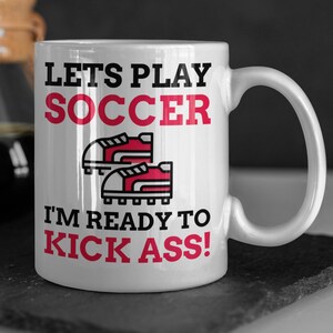 Lets Play Soccer I&#39;m Ready! Funny Soccer Mug 11oz 330ml Gifts For Soccer Coach Mugs