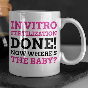 Funny IVF Mug 11oz 330ml In Vitro Fertilization Gift Ideas