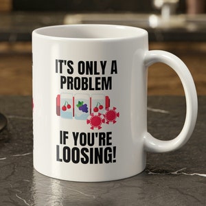 It&#39;s Only A Problem If You&#39;re Loosing! Funny Slot Machine Mug 11oz 330ml