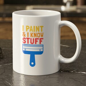 I Paint & I Know Stuff Funny Paint And Decorator Mug 11oz 330ml Painter Gifts