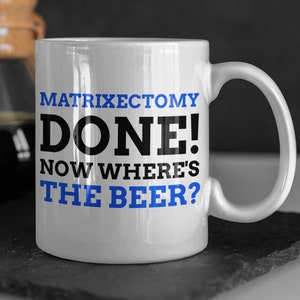 Funny Matrixectomy Mug 11oz 330ml Nail Removal Surgery Gift Ideas