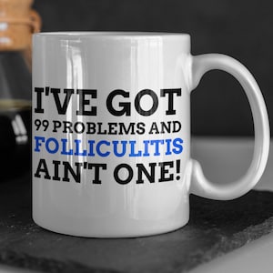 Funny Folliculitis Mug 11oz 330ml Barber&#39;s itch Gift Ideas | Hot tub rash Gifts | Infected Hair Follicle Mugs