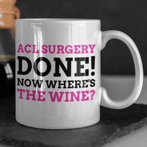 Funny Torn ACL Surgery Mug 11oz 330ml Knee Operation Gift Ideas Anterior Cruciate Ligament Mugs