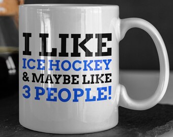 I Like Ice Hockey & Maybe Like 3 People! Funny Ice Hockey Mug 11oz 330ml