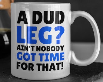Dud Leg Funny Leg Amputee Mug 11oz 330ml Amputated Legs Gifts