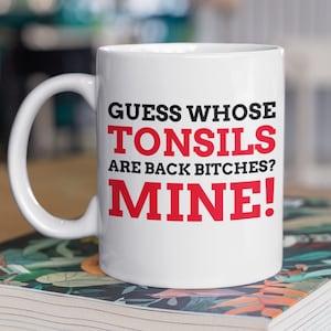 Guess Whose Tonsils Are Back? Mine! Funny Tonsils Mug 110z 330ml Tonsillitis Gifts Surgery Tonsillectomy Gift