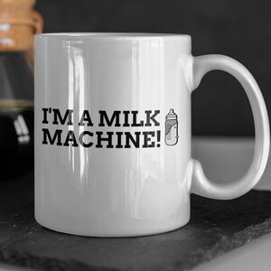 I&#39;m A Milk Machine! Funny Breast Feeding Mug 11oz 330ml Lactating Gifts
