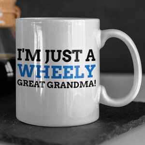 I&#39;m Just A Wheely Great Grandma! Funny Wheelchair Grandma Mug 11oz 330ml Grandmother day Gift For Grandma In A wheelchair