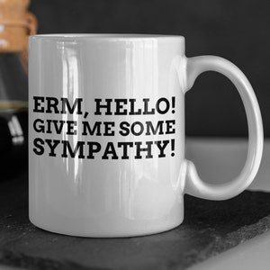 Erm, Hello! Give Me Some Sympathy! Funny Surgery Mug 11oz 330ml Broken Bone Recovery Gifts