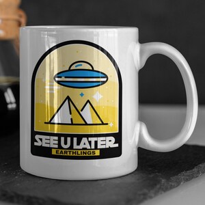 See U Later Earthlings Funny UFO Mug 11oz 330ml, Fun Egyptian Pyramid Mugs, Flying Saucer Gifts, Aliens Built The Pyramids