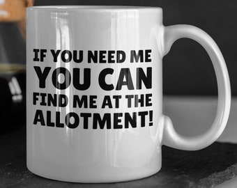 If You Need Me You Can Find Me At The Allotment Mug 11oz 330ml Gifts For Gardeners Mugs