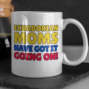 Ecuadorian Moms Got It Going On! Funny Ecuadorian Mom Mug 11oz 330ml