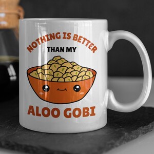Nothing Is Better Than My Aloo Gobi Mug 11oz 330ml Indian Curry Gift Ideas