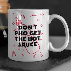 Don&#39;t Pho Get The Hot Sauce Funny Pho Soup Mug 11oz 330ml Vietnamese Food Gifts