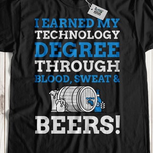 May include: Black t-shirt with white text that reads "I earned my technology degree through blood, sweat & beers!"  The text is surrounded by illustrations of beer mugs, a keg, and a bottle of beer.
