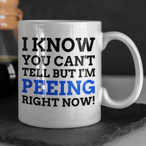 I Know You Can&#39;t Tell But I&#39;m Peeing Right Now! Funny Urostomy Mug 11oz 330ml Bladder Surgery Gift Ideas, Colostomy Bag Mugs