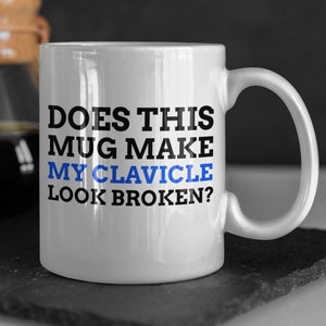 Does This Mug Make My Clavicle Look Broken? Funny Broken Clavicle Mug 11oz 330ml