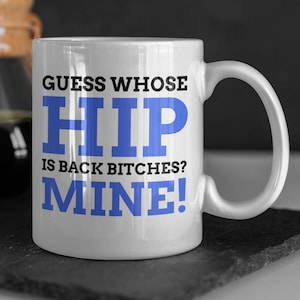 Guess Whose Hip Is Back? Mine! Funny False Hip Surgery Mug 11oz 330ml Hip Replacement Gifts