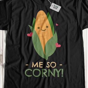 Me So Corny Funny Sweetcorn T-Shirt | It&#39;s Corn Shirts & Corn Farmer Gifts