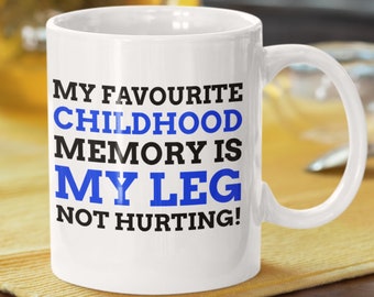 My Favourite Childhood Memory Is My Leg Not Hurting! Funny Broken Leg Mug 11oz 330ml Gifts For Pensioners