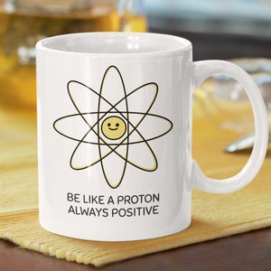 Be Like A Proton Always Positive Funny Physics Mug 11oz 330ml