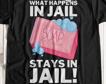 What Happens In Jail Stays In Jail! Unisex Funny Dropped The Soap T-Shirt And Parloe Prison Release Day Gifts