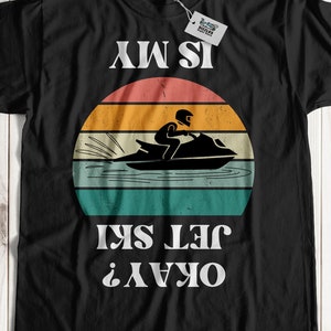 Is My Jet Ski Okay? Unisex Funny Jet Ski T-Shirt & Jet Skiing Gifts For Water Scooter