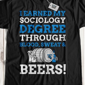 Ik heb mijn sociologiediploma behaald door bloed, zweet en bier! Unisex Grappige Sociologie Graduation T-Shirt, Gekwalificeerde Socioloog Graduate Gift