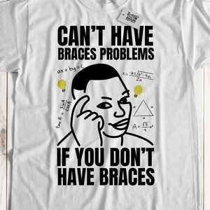 Kann keine Zahnspangenprobleme haben, wenn Sie keine Zahnspange haben. Unisex Lustige Zahnspange Entfernung T-Shirt & Zahnmedizin Geschenke