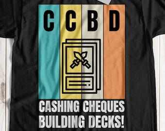 May include: Black t-shirt with a retro-style design featuring the acronym "CCBD" and the text "Cashing Cheques Building Decks!"