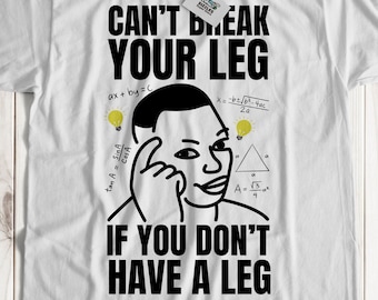 Du kannst dir nicht das Bein brechen, wenn du kein Bein hast! Unisex Lustiges doppeltes Beinamputiertes T-Shirt und Beinamputierung Geschenke