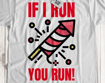 If I Run, You Run! Unisex Funny Fireworks T-Shirt And Pyrotechnist Gifts