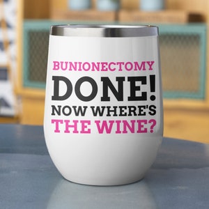 Funny Bunion Wine Tumbler 12oz 350ml | Bunion gift ideas | Bunionectomy mug | Bunion surgery recovery get well soon gifts